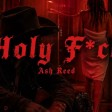 Holy Fuck - Ash Reed – Holy F*ck (Official Audio)