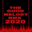 THE GOOD MELODY RMX 2020