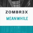 Zombr3x - Meanwhile