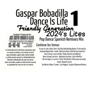 Gaspar Bobadilla_Dance Is Life_Friendly Generation 2024s Lites  01_Pop Dance Spanish Remixes Mix