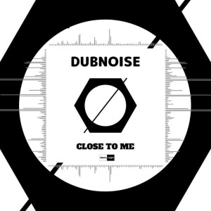 Dubnoise - Close To Me (Official Audio)