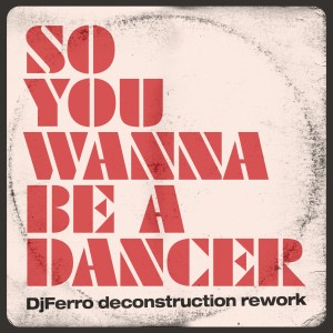 So You Want To Be A Dancer [DjFerro rework]