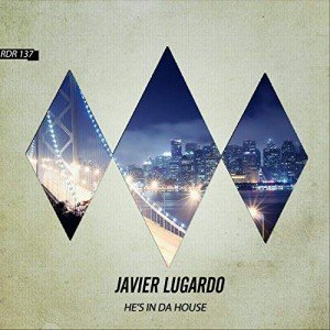 Javier Lugardo - Hes in Da House (Original Mix) - Promo