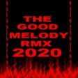 THE GOOD MELODY RMX 2020