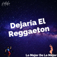 Dejarìa El Reggaeton